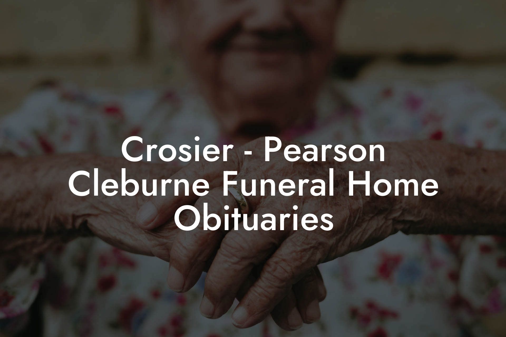 Crosier Pearson Cleburne Funeral Home: Your Guide To Services In Cleburne, TX