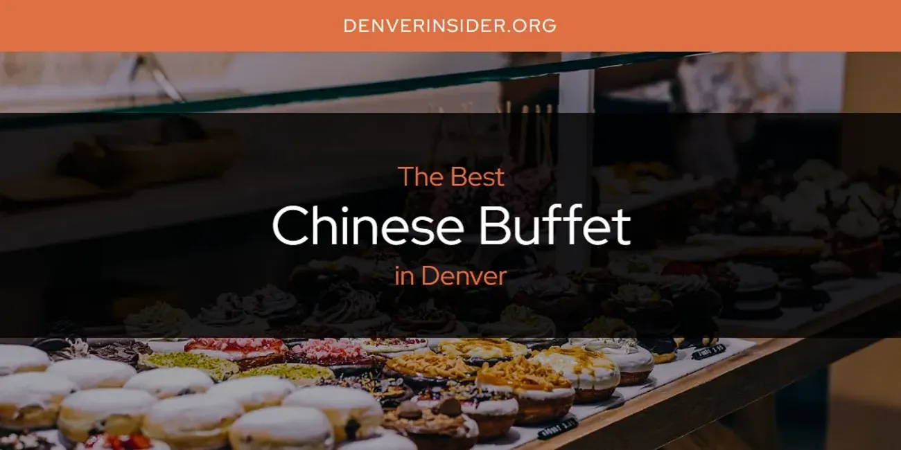 Denver's Best Chinese Buffets: A Foodie's Guide