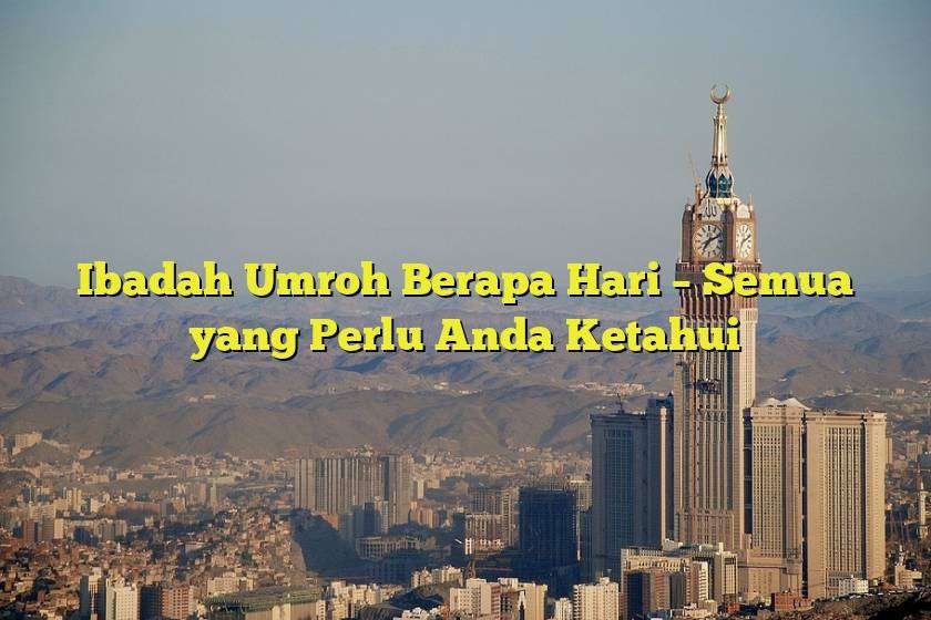 Durasi Umroh: Berapa Hari Perjalanan Suci Ini?