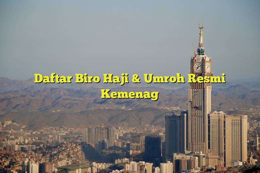 Kemenag Bagian Haji Dan Umroh: Informasi Terkini Dan Tips Persiapan Ibadah Anda