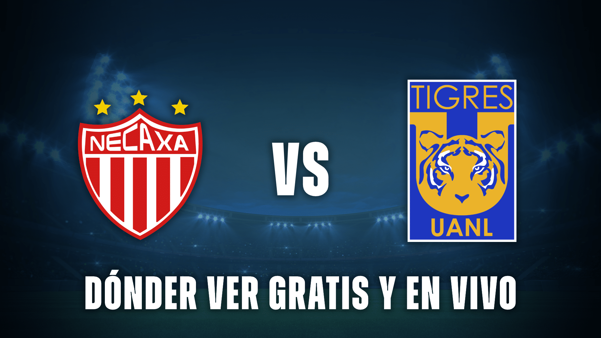 Necaxa Vs Tigres EN VIVO: Guía Completa Para Ver El Partido Gratis