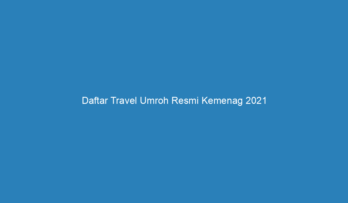 Panduan Lengkap Biaya & Prosedur Umroh Kemenag 2024